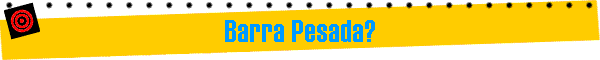 Barra Pesada?